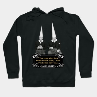 Laurel & Hardy Quotes: 'You Remember How Dumb I Used To be…Well I'm Better Now’ Hoodie